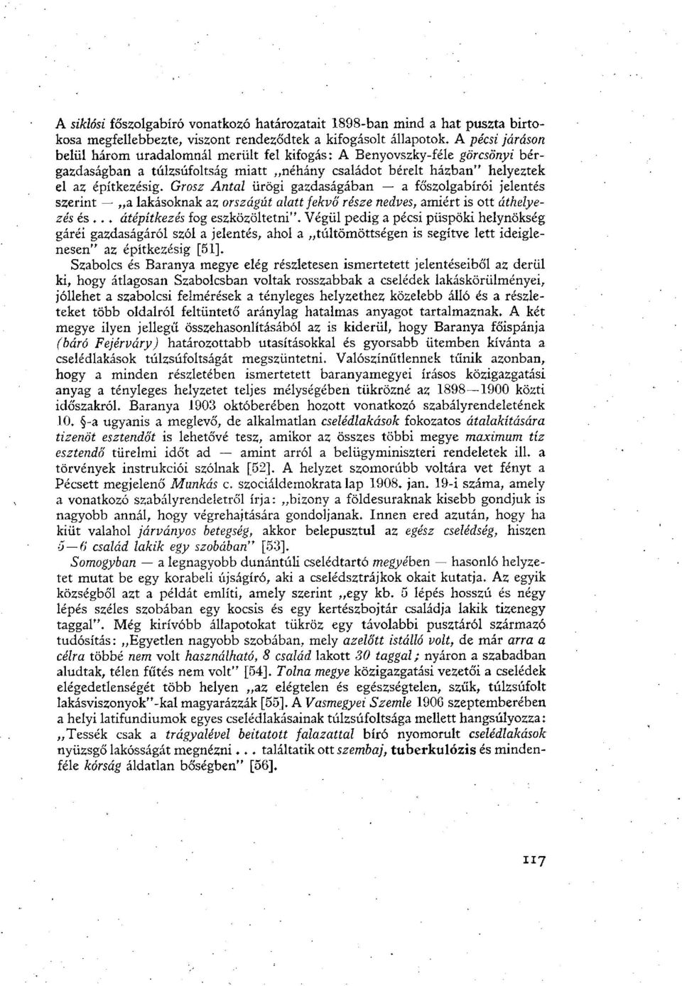 Grosz Antal ürögi gazdaságában a főszolgabírói jelentés szerint a lakásoknak az országút alatt fekvő része nedves, amiért is ott áthelyezés és... átépítkezés fog eszközöltetni".