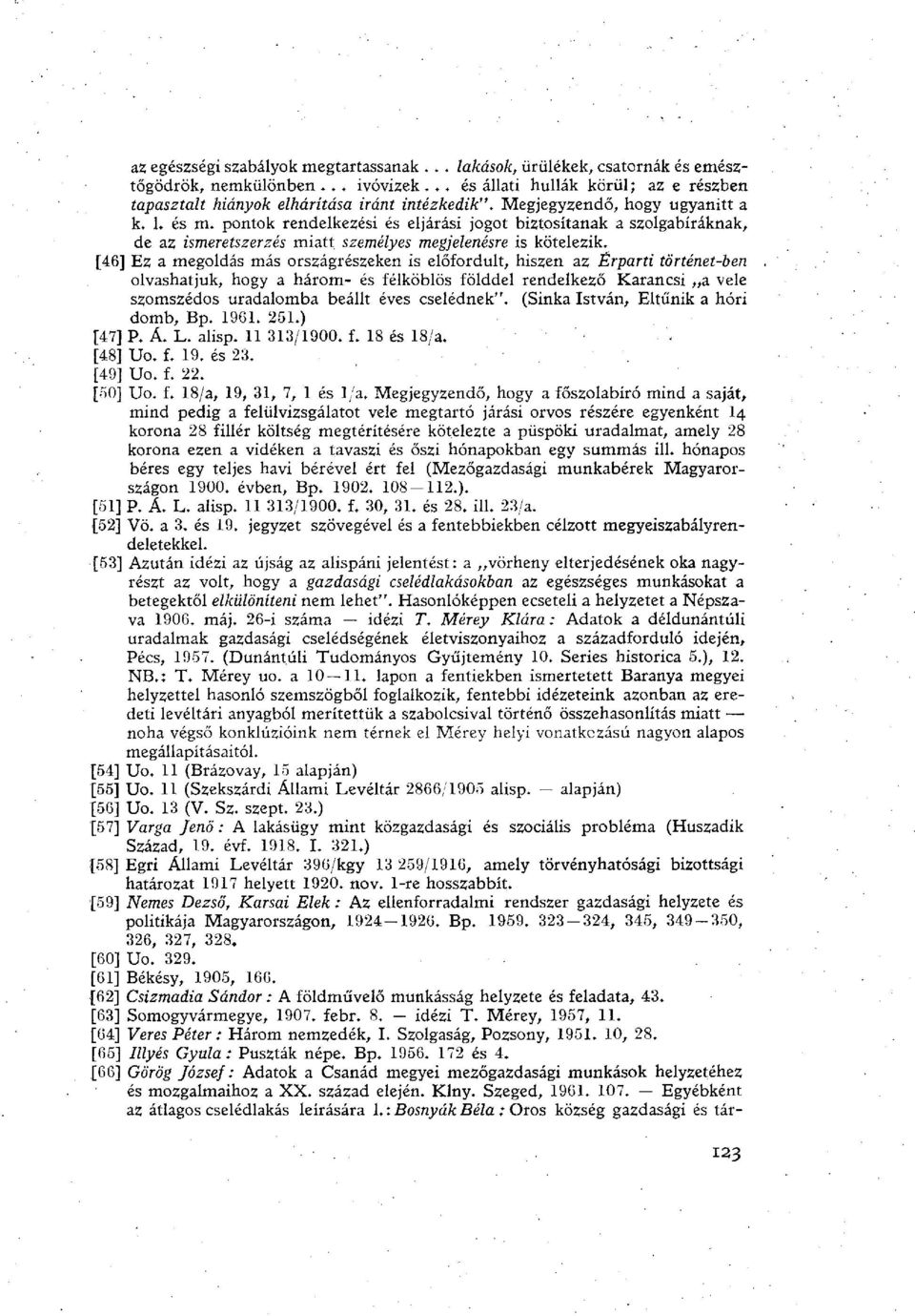 [46] Ez a megoldás más országrészeken is előfordult, hiszen az Érparti történet-ben olvashatjuk, hogy a három- és félköblös földdel rendelkező Karancsi a vele szomszédos uradalomba beállt éves