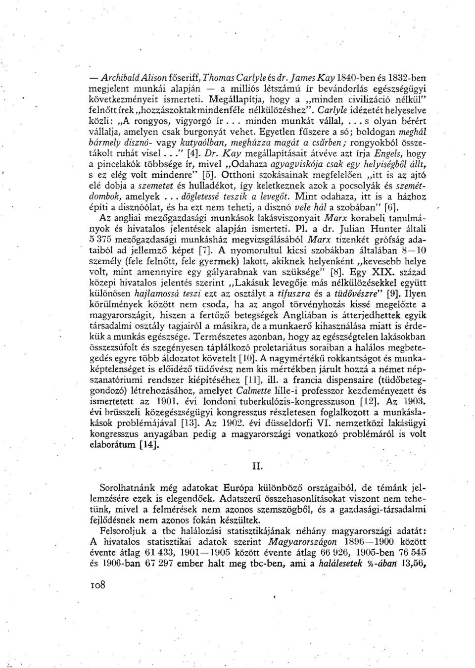 .. s olyan bérért vállalja, amelyen csak burgonyát vehet. Egyetlen fűszere a só; boldogan meghál bármely disznó- vagy kutyaólban, meghúzza magát a csűrben; rongyokból összetákolt ruhát visel.. [4].