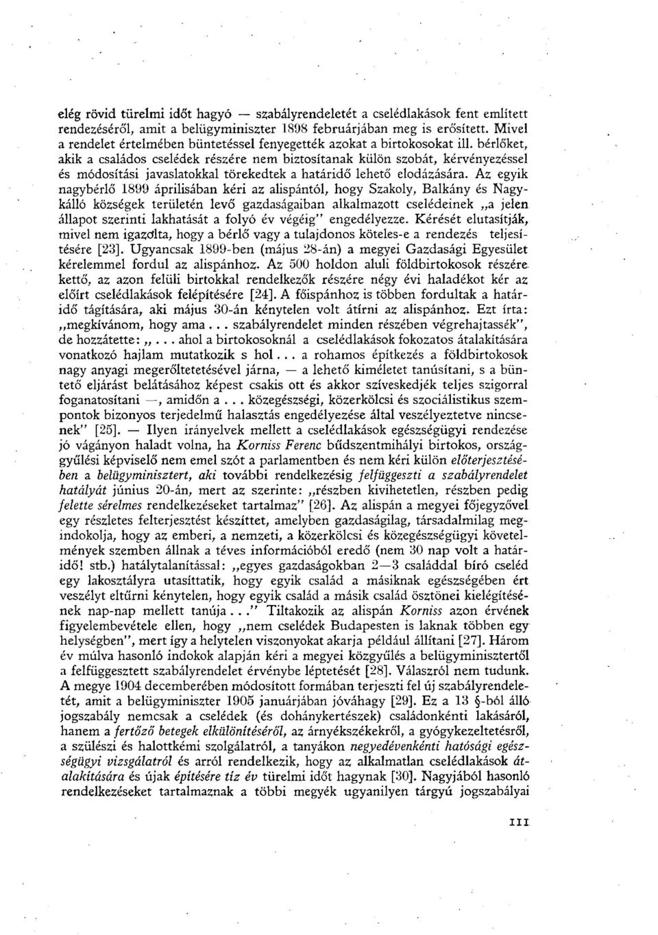 bérlőket, akik a családos cselédek részére nem biztosítanak külön szobát, kérvényezéssel és módosítási javaslatokkal törekedtek a határidő lehető elodázására.