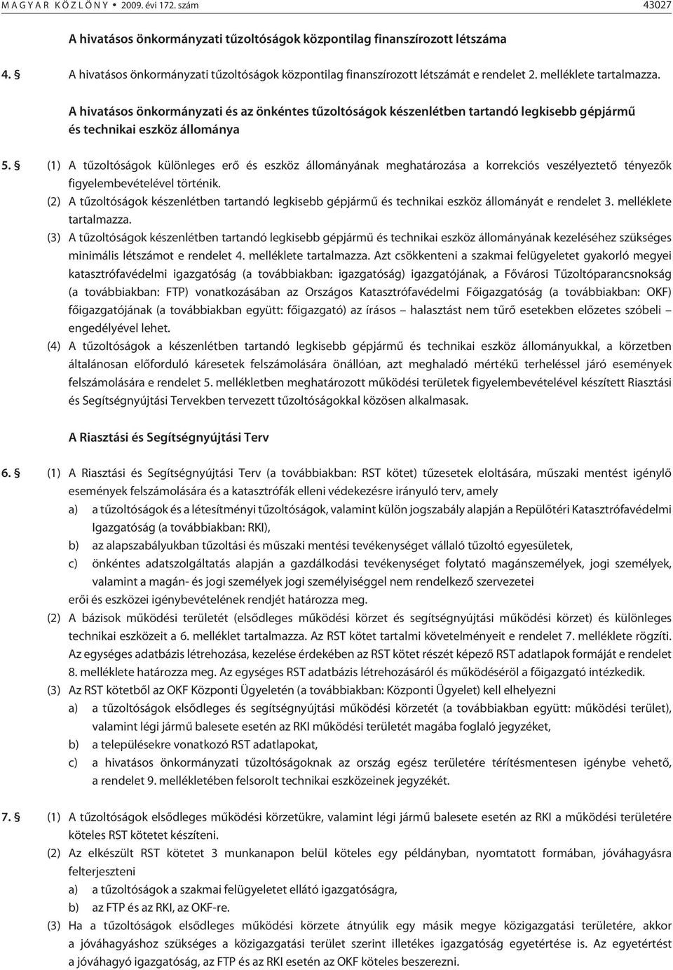 A hivatásos önkormányzati és az önkéntes tûzoltóságok készenlétben tartandó legkisebb gépjármû és technikai eszköz állománya 5.