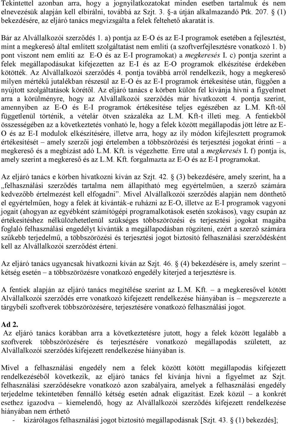 a) pontja az E-O és az E-I programok esetében a fejlesztést, mint a megkereső által említett szolgáltatást nem említi (a szoftverfejlesztésre vonatkozó 1.