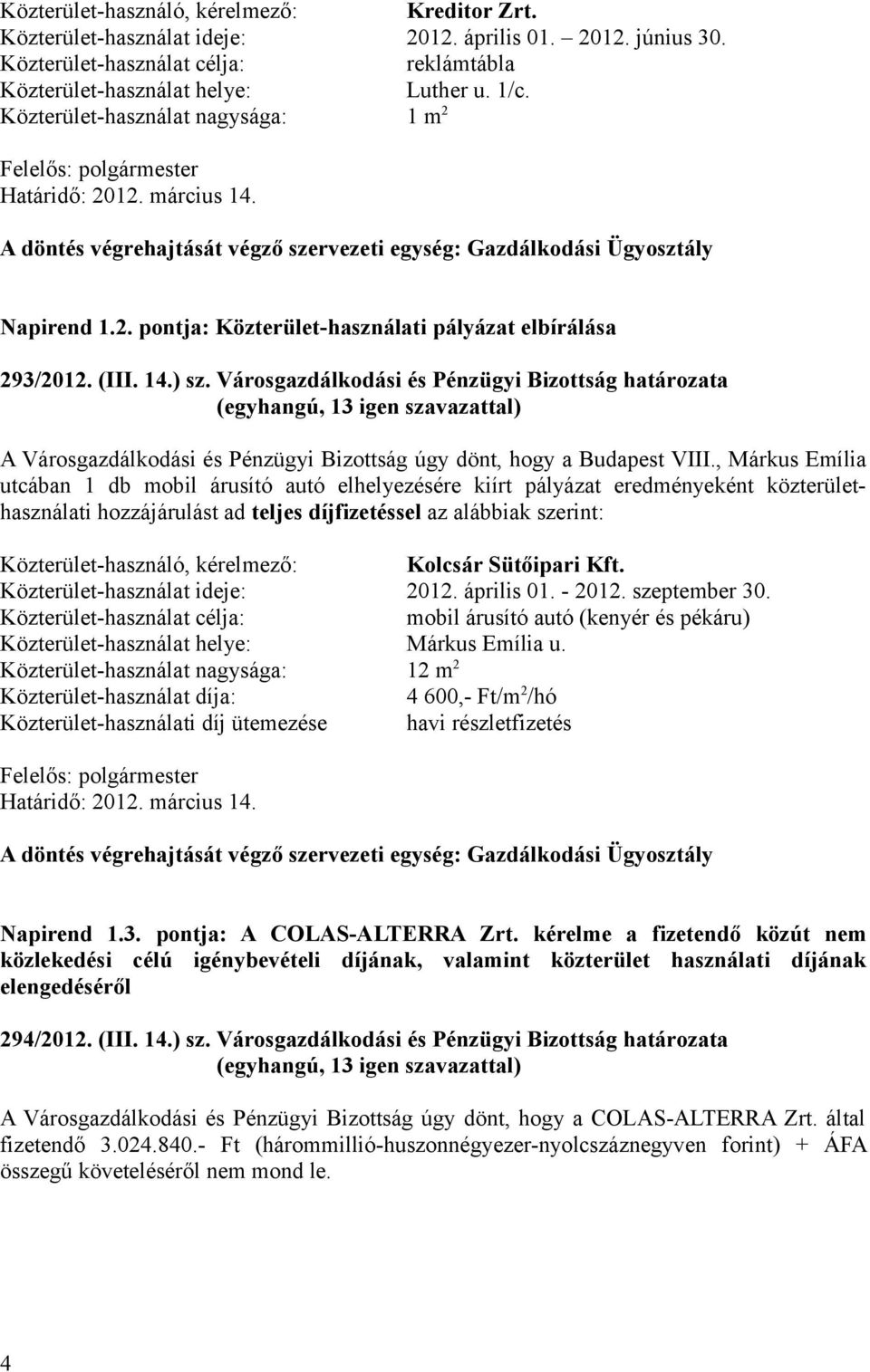 (III. 14.) sz. Városgazdálkodási és Pénzügyi Bizottság határozata A Városgazdálkodási és Pénzügyi Bizottság úgy dönt, hogy a Budapest VIII.