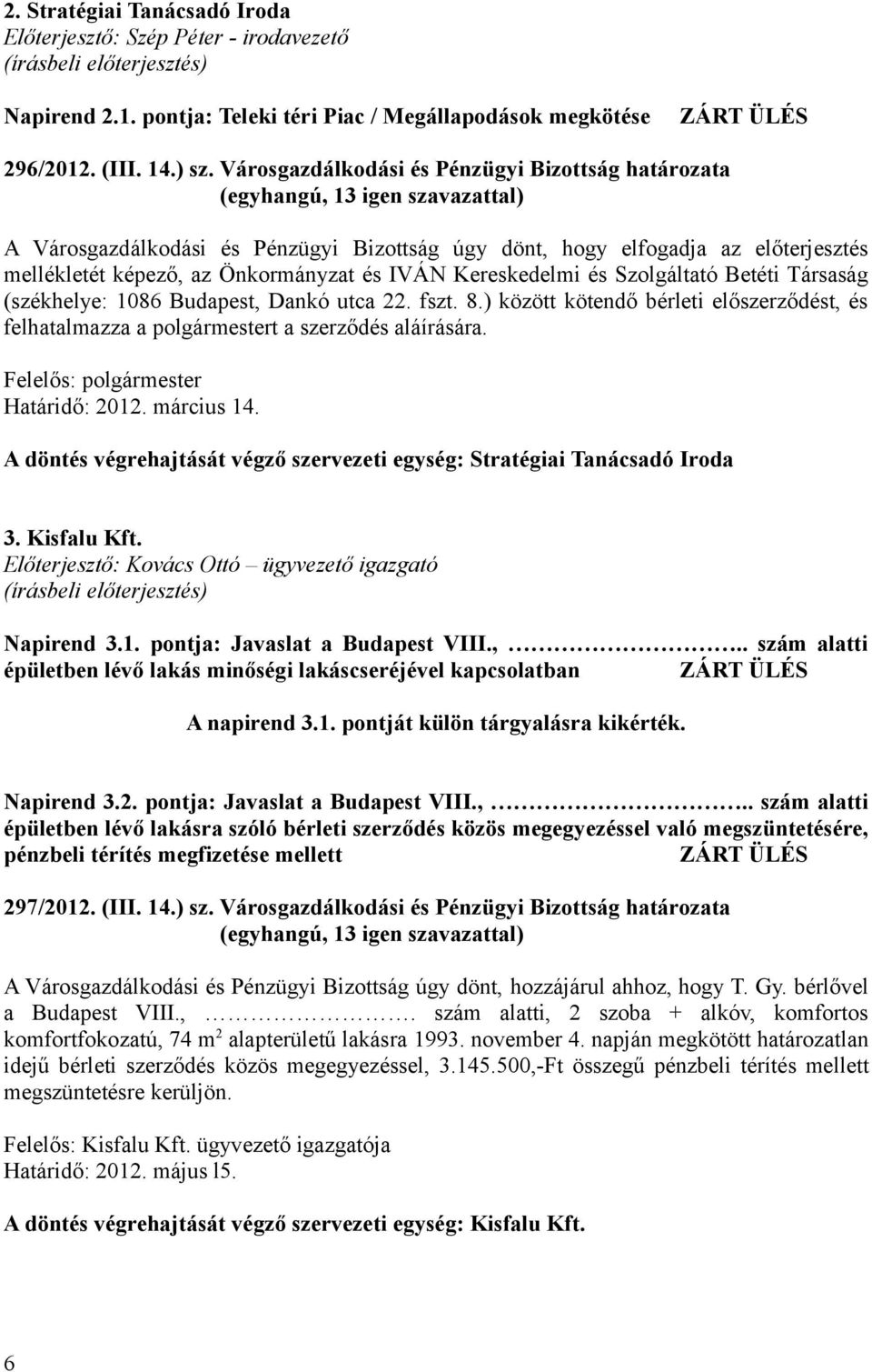 Szolgáltató Betéti Társaság (székhelye: 1086 Budapest, Dankó utca 22. fszt. 8.) között kötendő bérleti előszerződést, és felhatalmazza a polgármestert a szerződés aláírására.