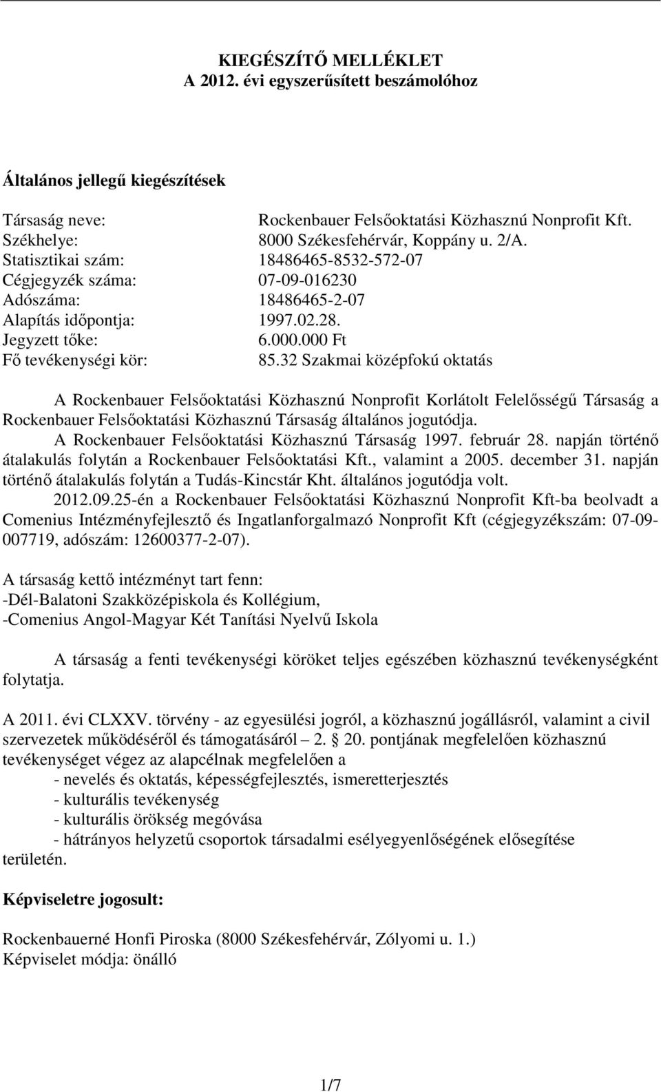 32 Szakmai középfokú oktatás A Rockenbauer Felsőoktatási Közhasznú Nonprofit Korlátolt Felelősségű Társaság a Rockenbauer Felsőoktatási Közhasznú Társaság általános jogutódja.