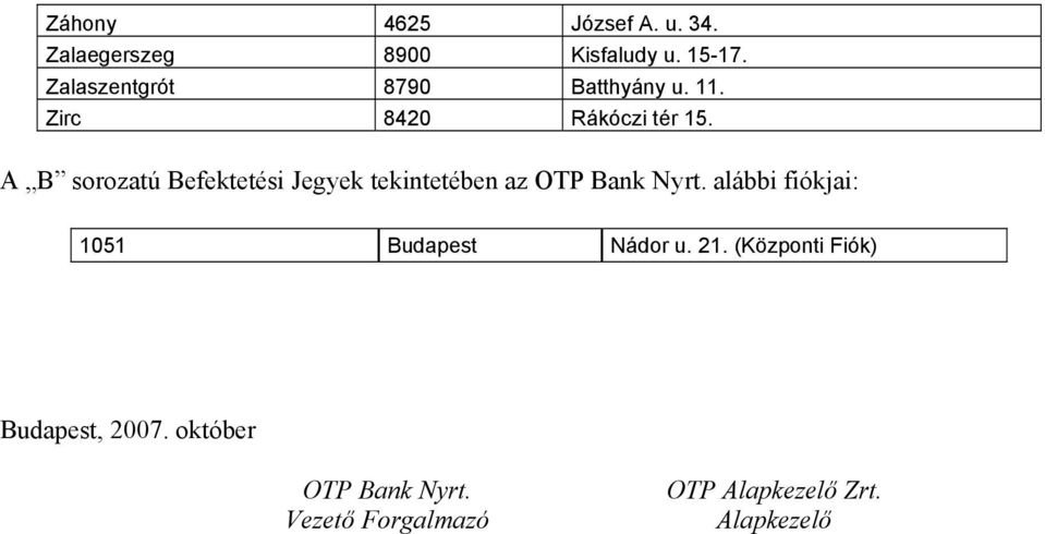A B sorozatú Befektetési Jegyek tekintetében az OTP Bank Nyrt.