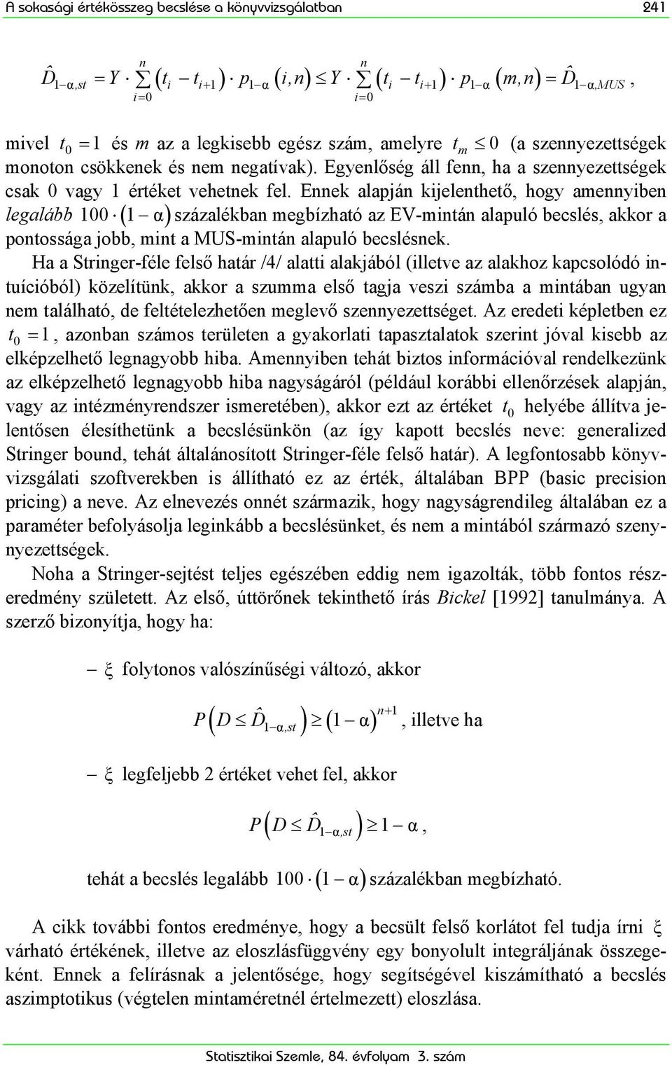 Ennek alapján kjelenthető, hogy amennyben legalább 100 ( 1 α) százalékban megbízható az EV-mntán alapuló becslés, akkor a pontossága jobb, mnt a MUS-mntán alapuló becslésnek.