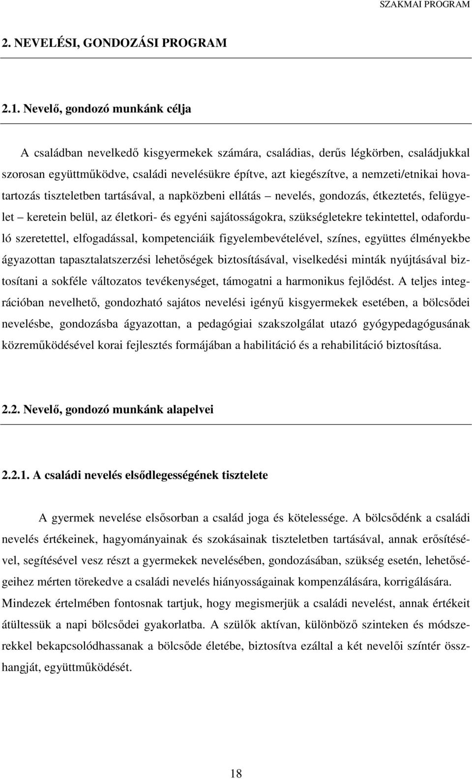 nemzeti/etnikai hovatartozás tiszteletben tartásával, a napközbeni ellátás nevelés, gondozás, étkeztetés, felügyelet keretein belül, az életkori- és egyéni sajátosságokra, szükségletekre tekintettel,