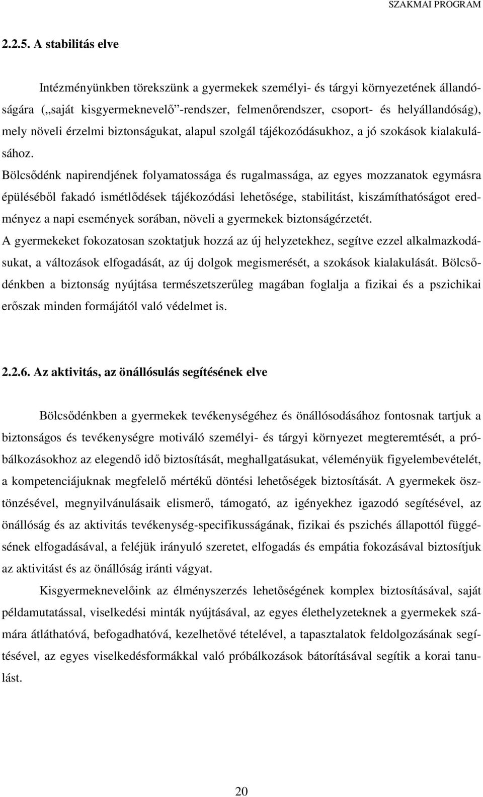 érzelmi biztonságukat, alapul szolgál tájékozódásukhoz, a jó szokások kialakulásához.