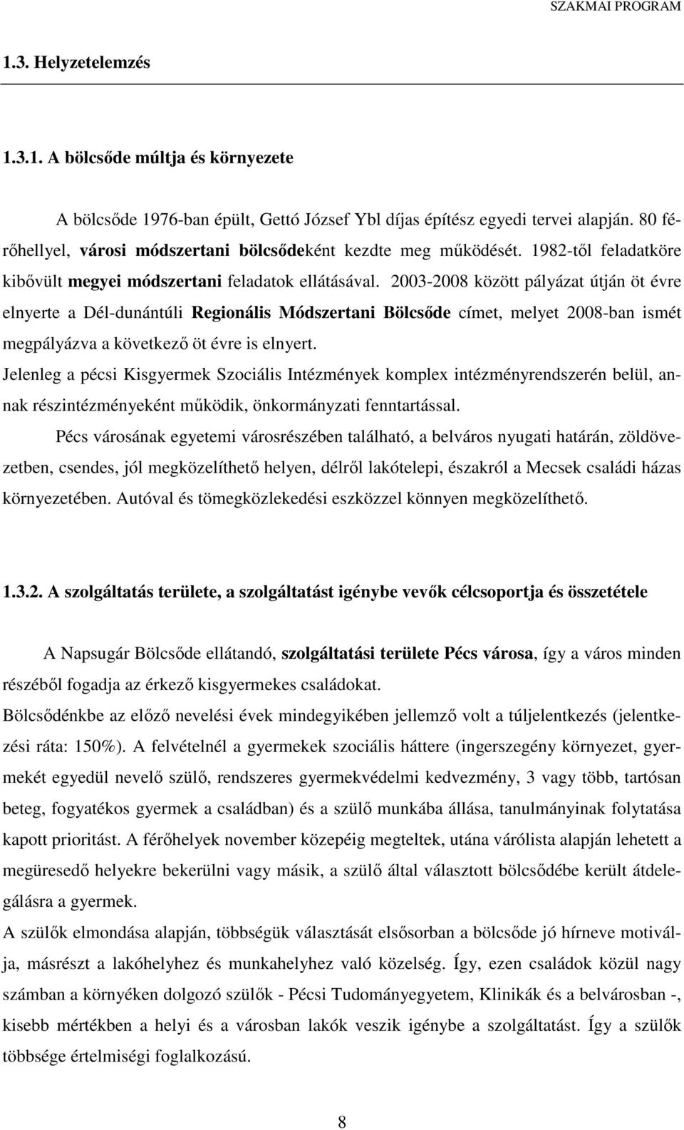 2003-2008 között pályázat útján öt évre elnyerte a Dél-dunántúli Regionális Módszertani Bölcsőde címet, melyet 2008-ban ismét megpályázva a következő öt évre is elnyert.