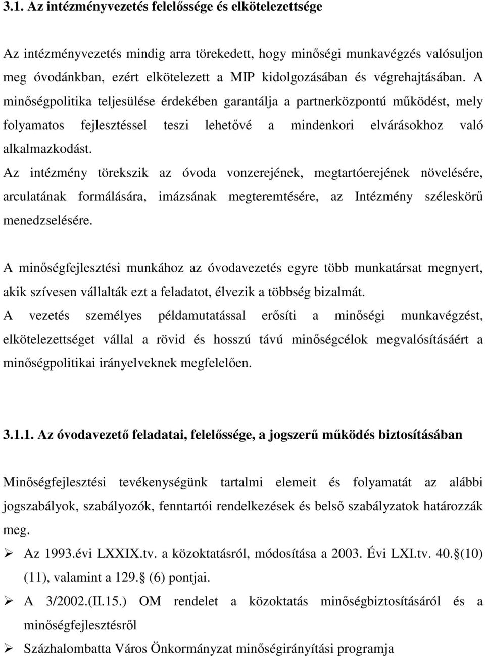 Az intézmény törekszik az óvoda vonzerejének, megtartóerejének növelésére, arculatának formálására, imázsának megteremtésére, az Intézmény széleskör menedzselésére.