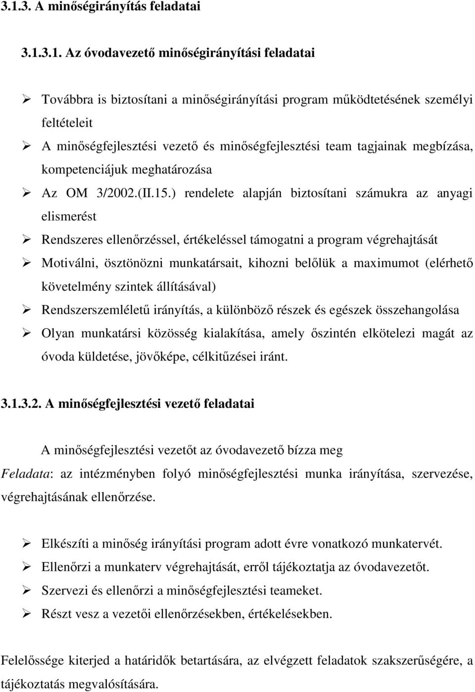 ) rendelete alapján biztosítani számukra az anyagi elismerést Rendszeres ellenrzéssel, értékeléssel támogatni a program végrehajtását Motiválni, ösztönözni munkatársait, kihozni bellük a maximumot