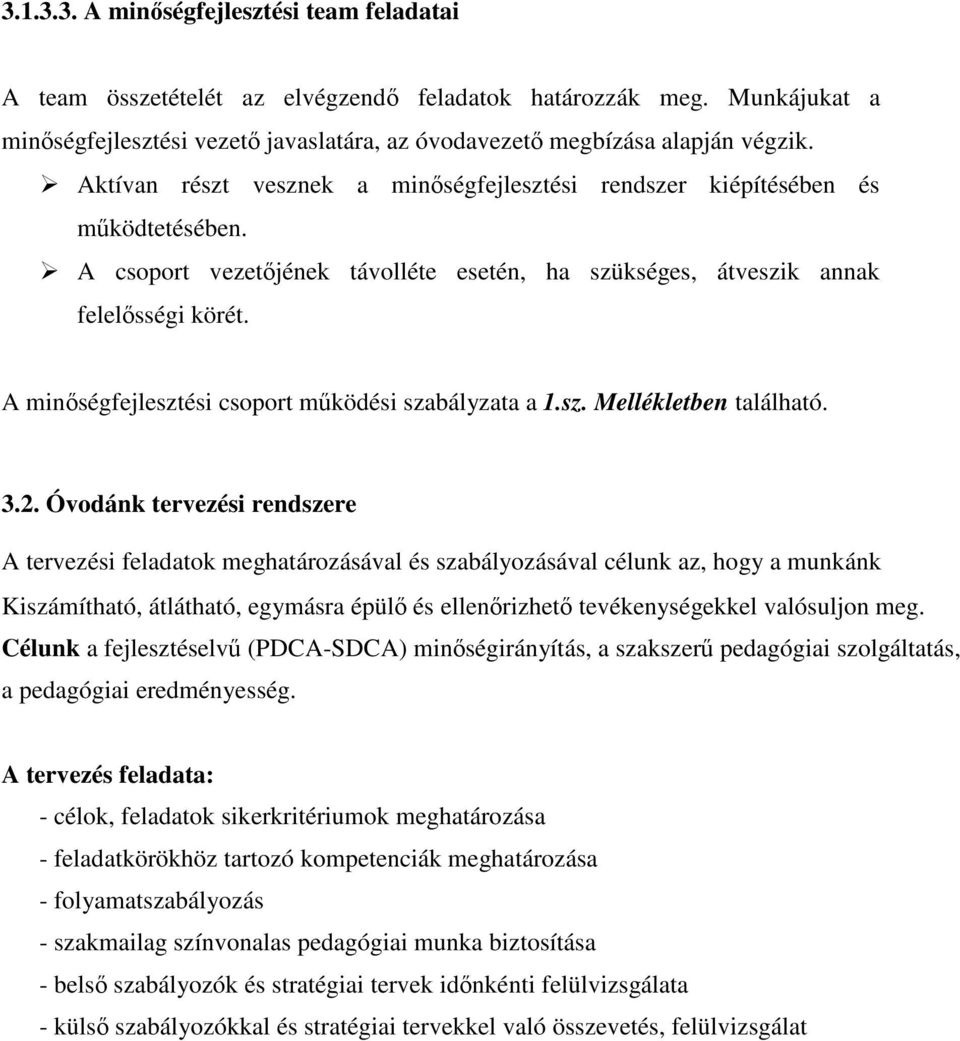 A minségfejlesztési csoport mködési szabályzata a 1.sz. Mellékletben található. 3.2.