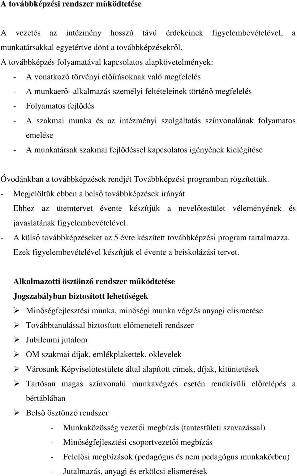 szakmai munka és az intézményi szolgáltatás színvonalának folyamatos emelése - A munkatársak szakmai fejldéssel kapcsolatos igényének kielégítése Óvodánkban a továbbképzések rendjét Továbbképzési