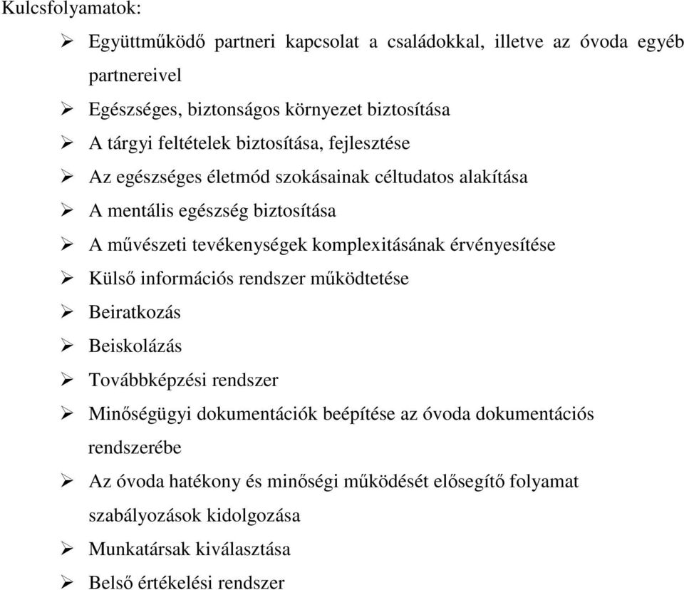 komplexitásának érvényesítése Küls információs rendszer mködtetése Beiratkozás Beiskolázás Továbbképzési rendszer Minségügyi dokumentációk beépítése az