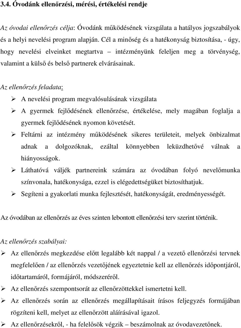 Az ellenrzés feladata: A nevelési program megvalósulásának vizsgálata A gyermek fejldésének ellenrzése, értékelése, mely magában foglalja a gyermek fejldésének nyomon követését.