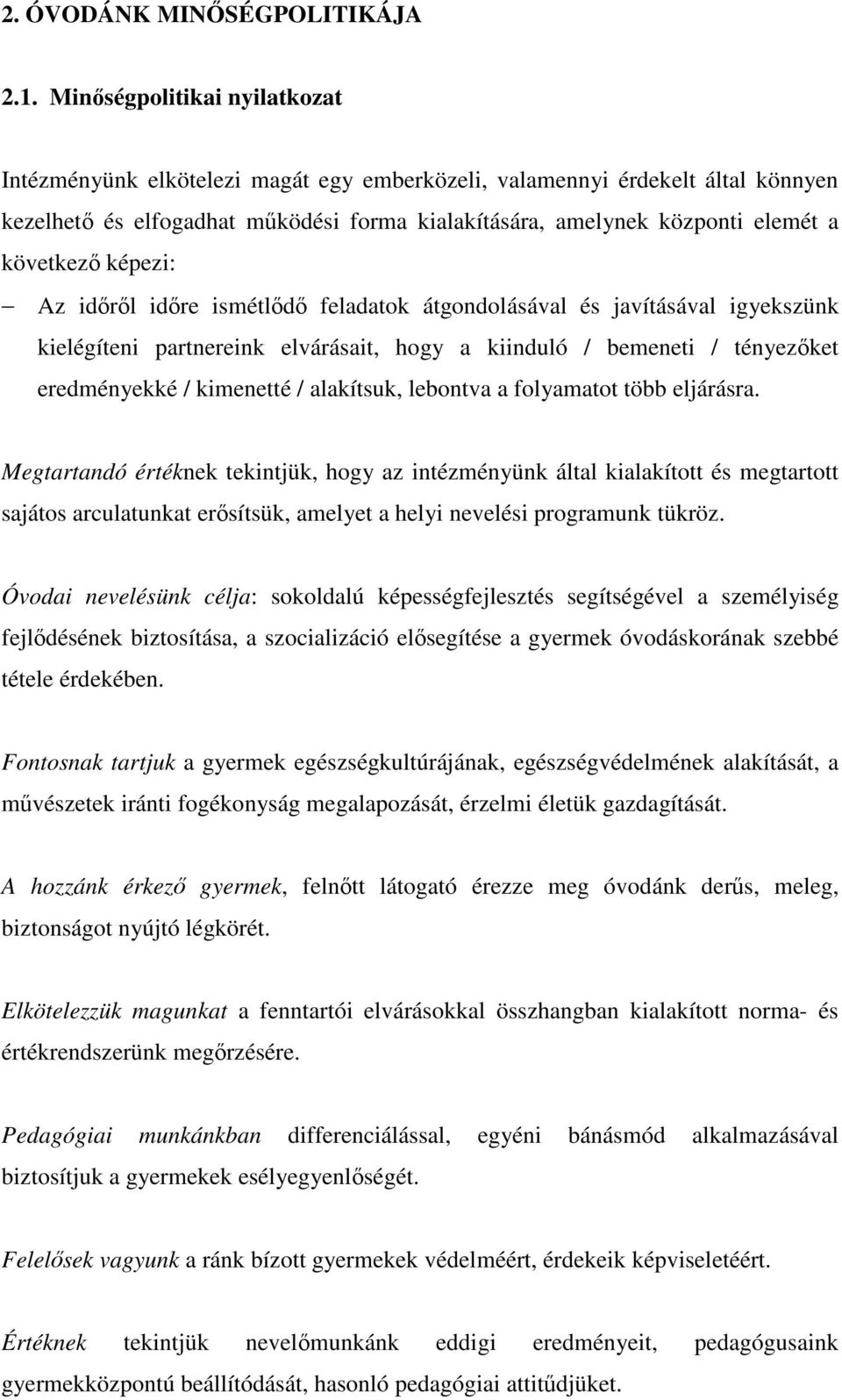 képezi: Az idrl idre ismétld feladatok átgondolásával és javításával igyekszünk kielégíteni partnereink elvárásait, hogy a kiinduló / bemeneti / tényezket eredményekké / kimenetté / alakítsuk,