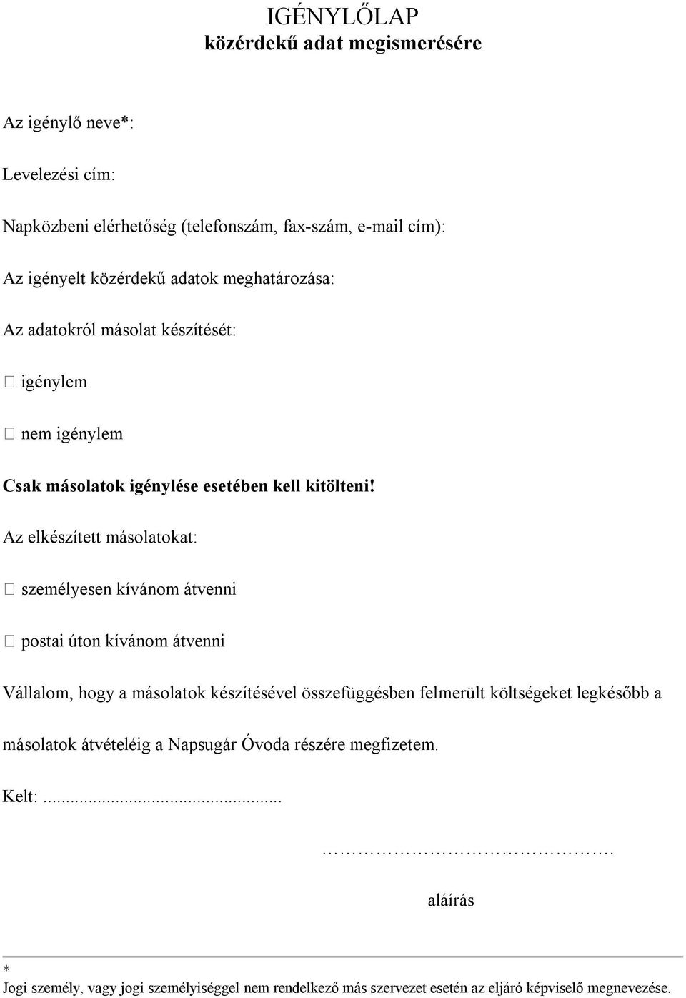 Az elkészített másolatokat: személyesen kívánom átvenni postai úton kívánom átvenni Vállalom, hogy a másolatok készítésével összefüggésben felmerült költségeket