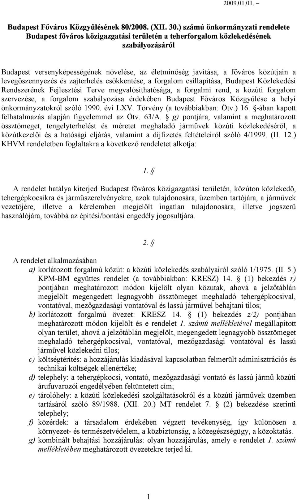 Fejlesztési Terve megvalósíthatósága, a forgalmi rend, a közúti forgalom szervezése, a forgalom szabályozása érdekében Budapest Főváros Közgyűlése a helyi önkormányzatokról szóló 1990. évi LXV.