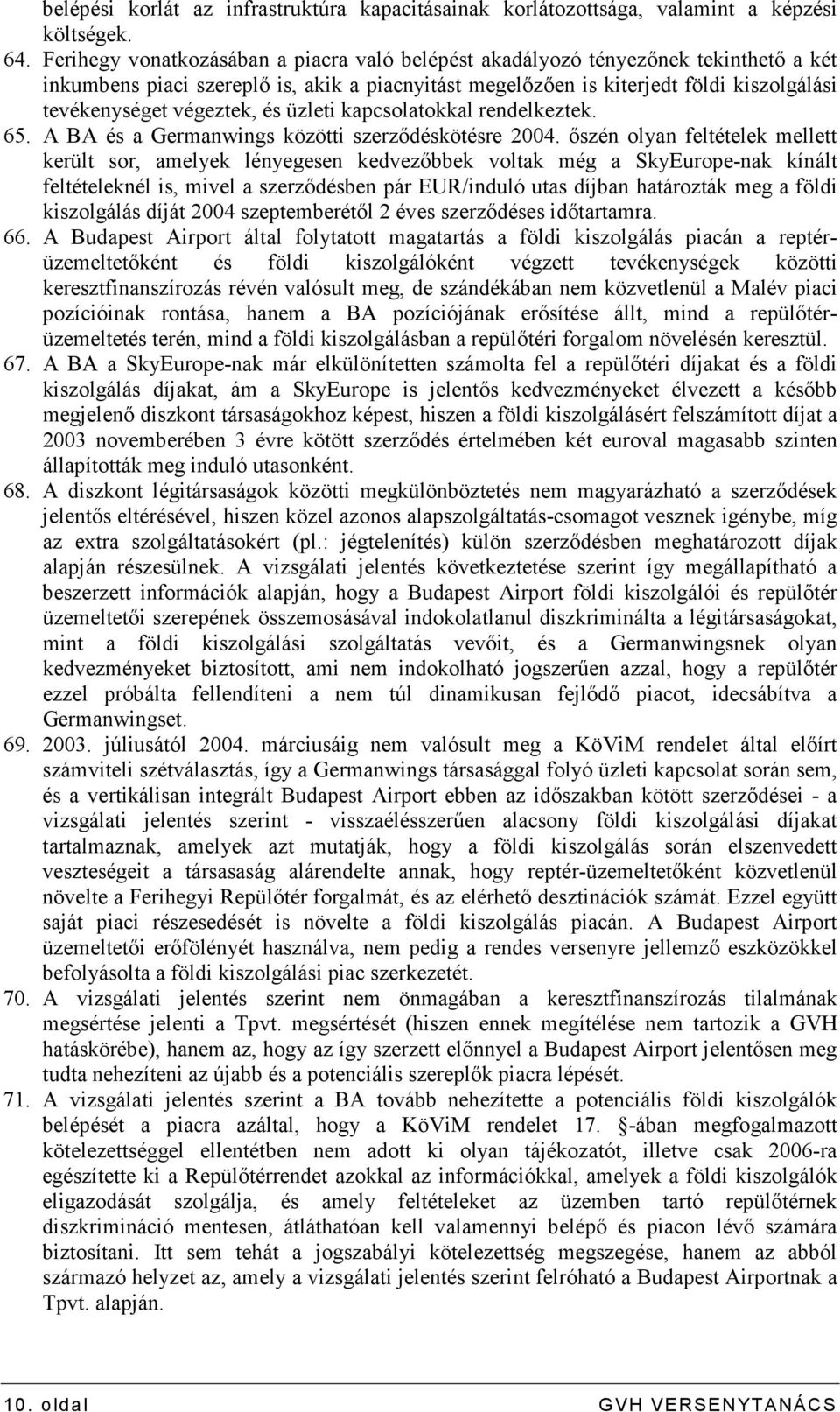 végeztek, és üzleti kapcsolatokkal rendelkeztek. 65. A BA és a Germanwings közötti szerzıdéskötésre 2004.