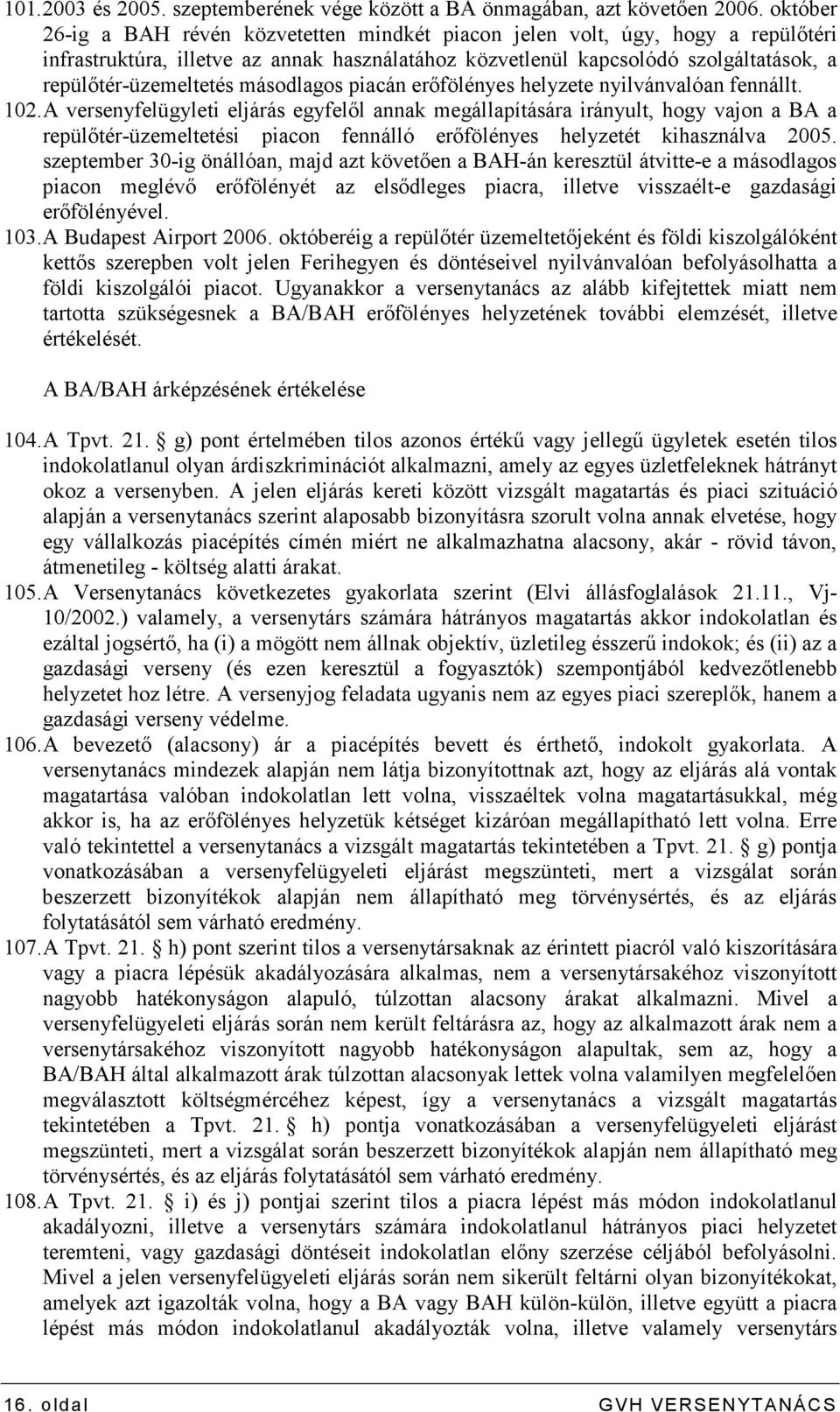 másodlagos piacán erıfölényes helyzete nyilvánvalóan fennállt. 102.