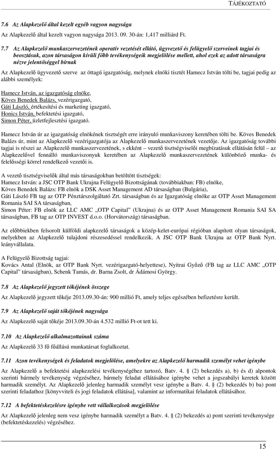 7 Az Alapkezelő munkaszervezetének operatív vezetését ellátó, ügyvezető és felügyelő szerveinek tagjai és beosztásuk, azon társaságon kívüli főbb tevékenységeik megjelölése mellett, ahol ezek az