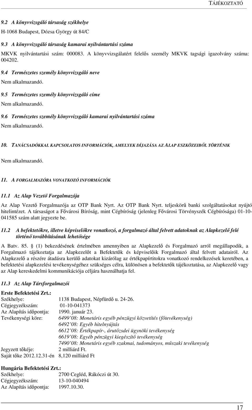 6 Természetes személy könyvvizsgáló kamarai nyilvántartási száma 10. TANÁCSADÓKKAL KAPCSOLATOS INFORMÁCIÓK, AMELYEK DÍJAZÁSA AZ ALAP ESZKÖZEIBŐL TÖRTÉNIK 11. A FORGALMAZÓRA VONATKOZÓ INFORMÁCIÓK 11.