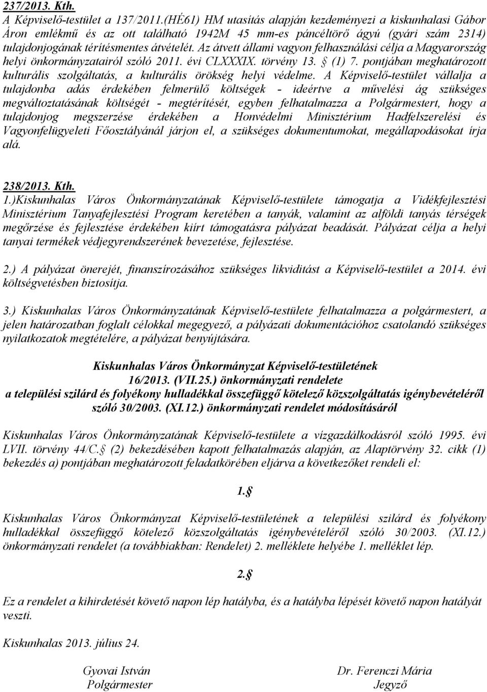 Az átvett állami vagyon felhasználási célja a Magyarország helyi önkormányzatairól szóló 2011. évi CLXXXIX. törvény 13. (1) 7.