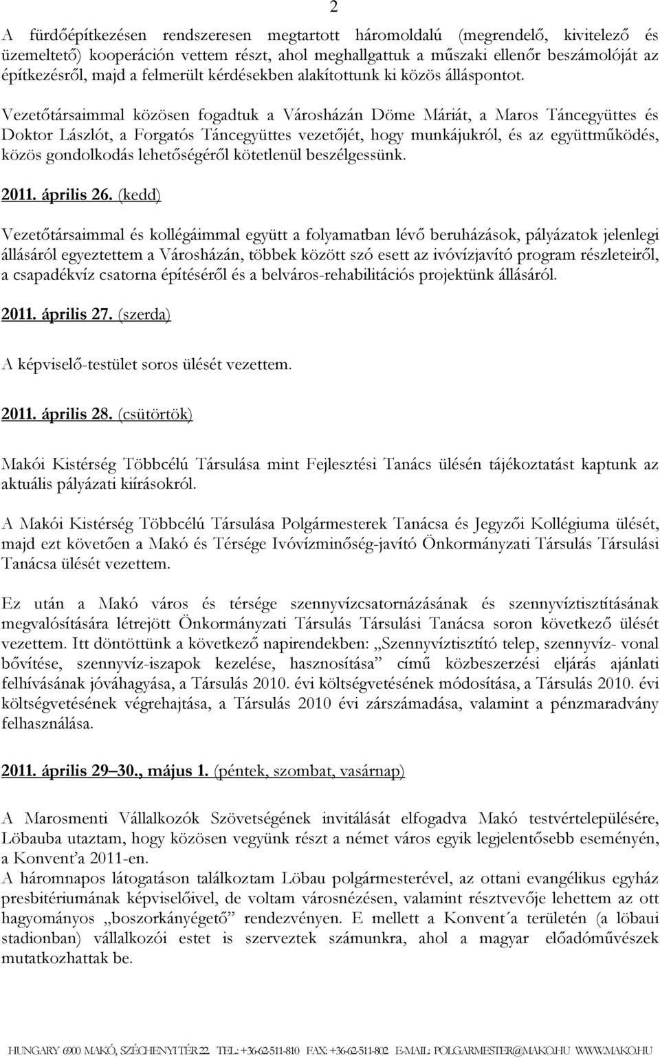 Vezetőtársaimmal közösen fogadtuk a Városházán Döme Máriát, a Maros Táncegyüttes és Doktor Lászlót, a Forgatós Táncegyüttes vezetőjét, hogy munkájukról, és az együttműködés, közös gondolkodás