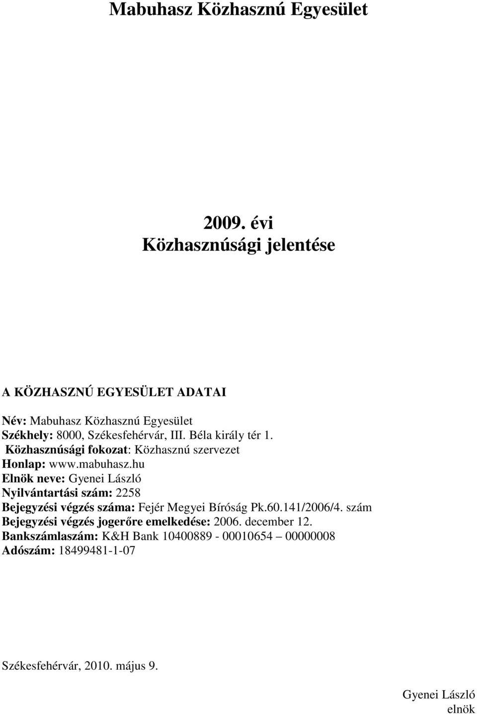 Béla király tér 1. Közhasznúsági fokozat: Közhasznú szervezet Honlap: www.mabuhasz.