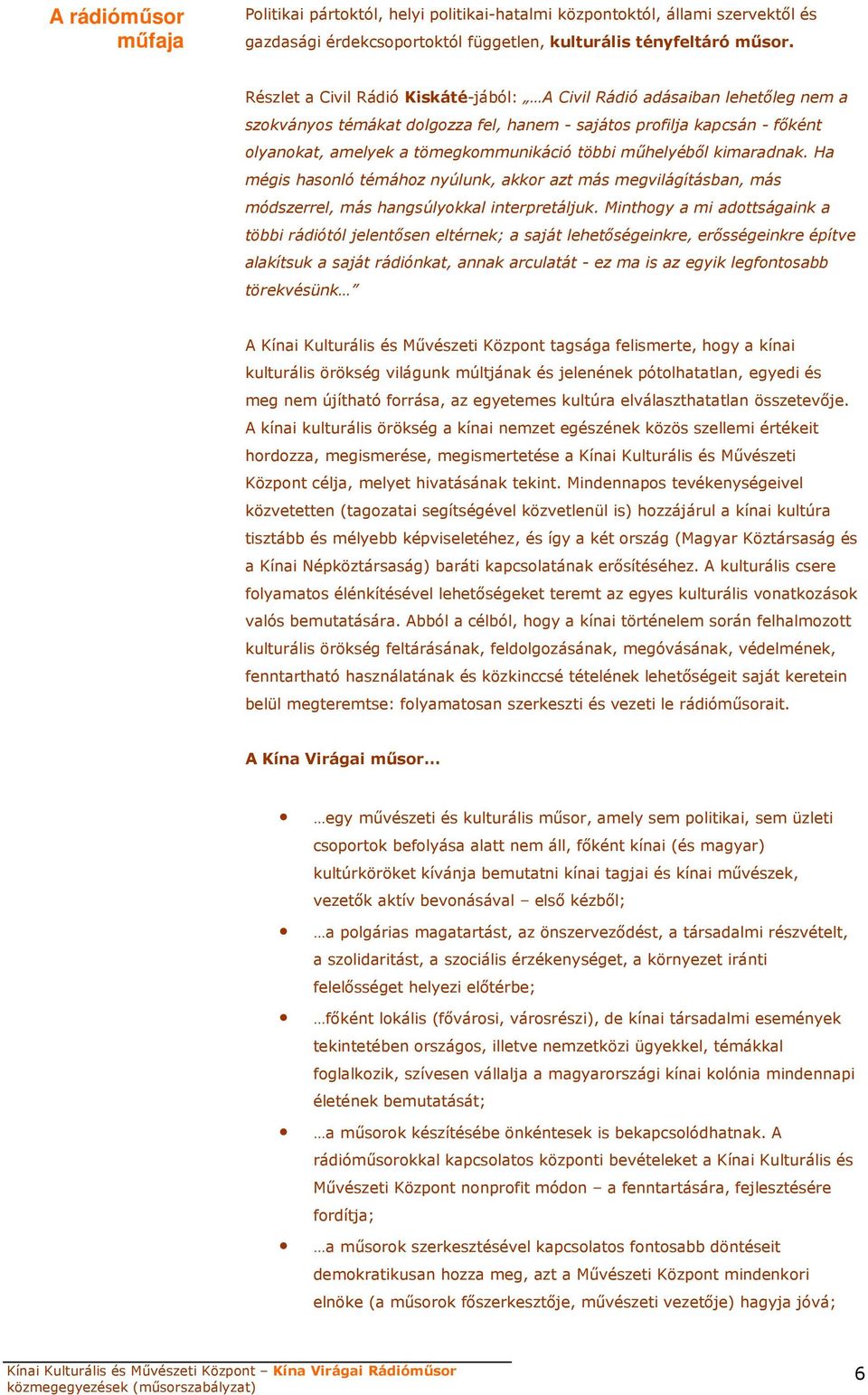 mőhelyébıl kimaradnak. Ha mégis hasonló témához nyúlunk, akkor azt más megvilágításban, más módszerrel, más hangsúlyokkal interpretáljuk.