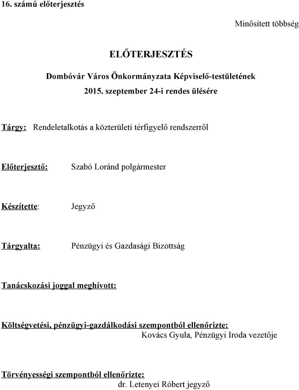 polgármester Készítette: Jegyző Tárgyalta: Pénzügyi és Gazdasági Bizottság Tanácskozási joggal meghívott: Költségvetési,