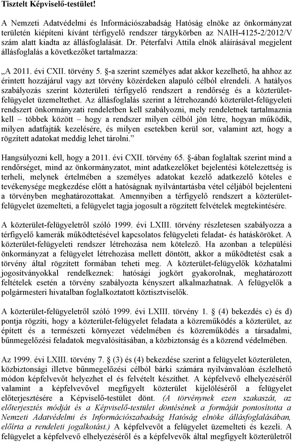 Péterfalvi Attila elnök aláírásával megjelent állásfoglalás a következőket tartalmazza: A 2011. évi CXII. törvény 5.