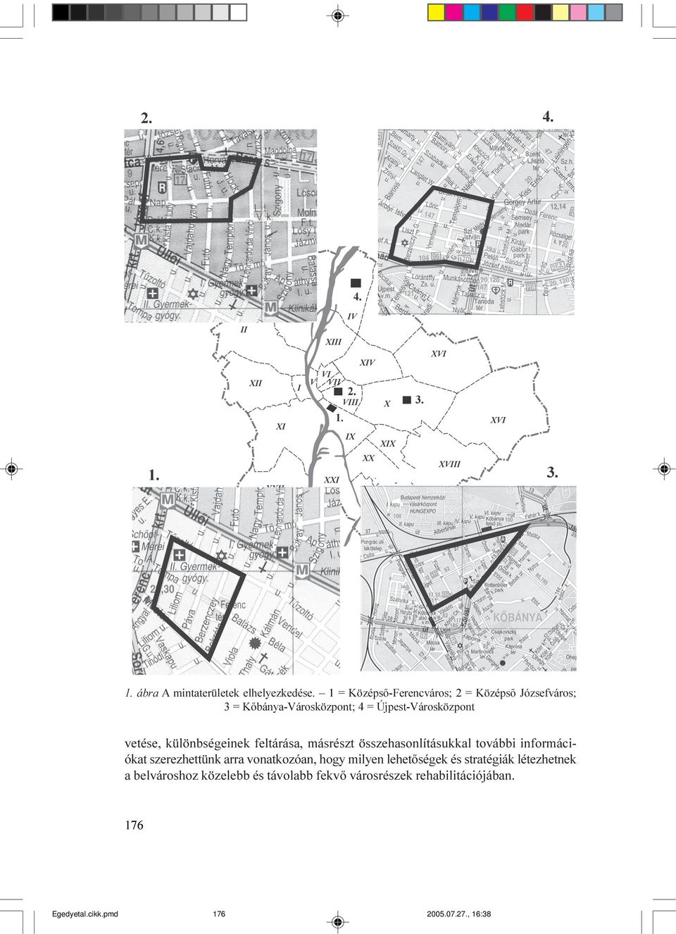 vetése, különbségeinek feltárása, másrészt összehasonlításukkal további információkat szerezhettünk