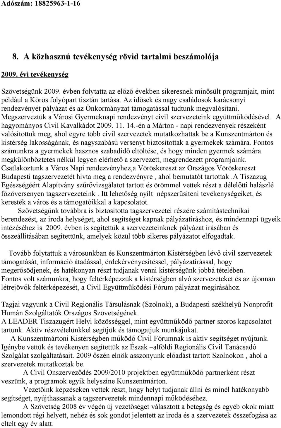 Az idősek és nagy családosok karácsonyi rendezvényét pályázat és az Önkormányzat támogatással tudtunk megvalósítani.