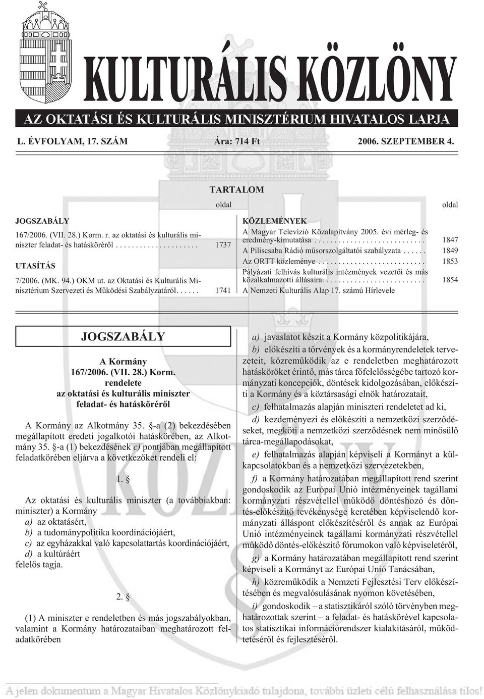 .. 1847 A Piliscsaba Rádió mûsorszolgáltatói a... 1849 Az ORTT közleménye... 1853 Pályázati felhívás kulturális intézmények vezetõi és más közalkalmazotti állásaira.... 1854 A Nemzeti Kulturális Alap 17.