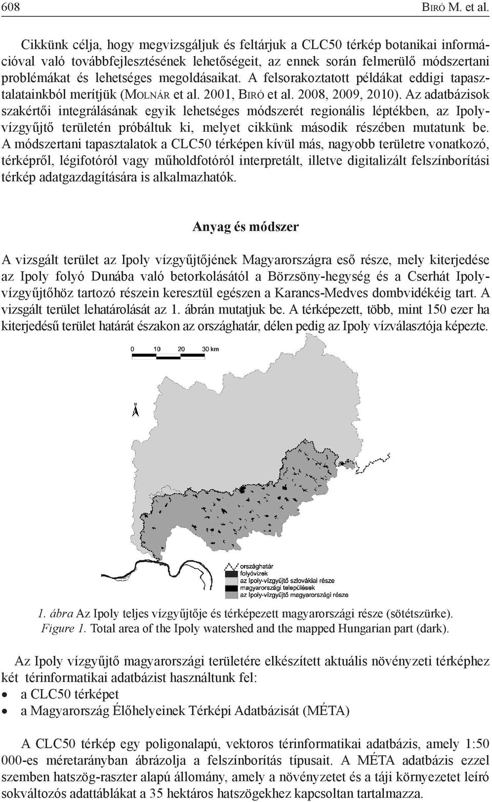 megoldásaikat. A felsorakoztatott példákat eddigi tapasztalatainkból merítjük (Mo l n á r et al. 2001, Bi r ó et al. 2008, 2009, 2010).