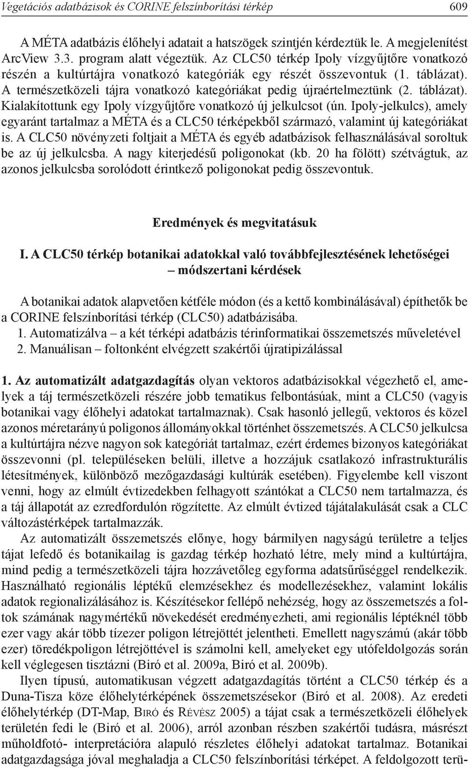 táblázat). Kialakítottunk egy Ipoly vízgyűjtőre vonatkozó új jelkulcsot (ún. Ipoly-jelkulcs), amely egyaránt tartalmaz a MÉTA és a CLC50 térképekből származó, valamint új kategóriákat is.