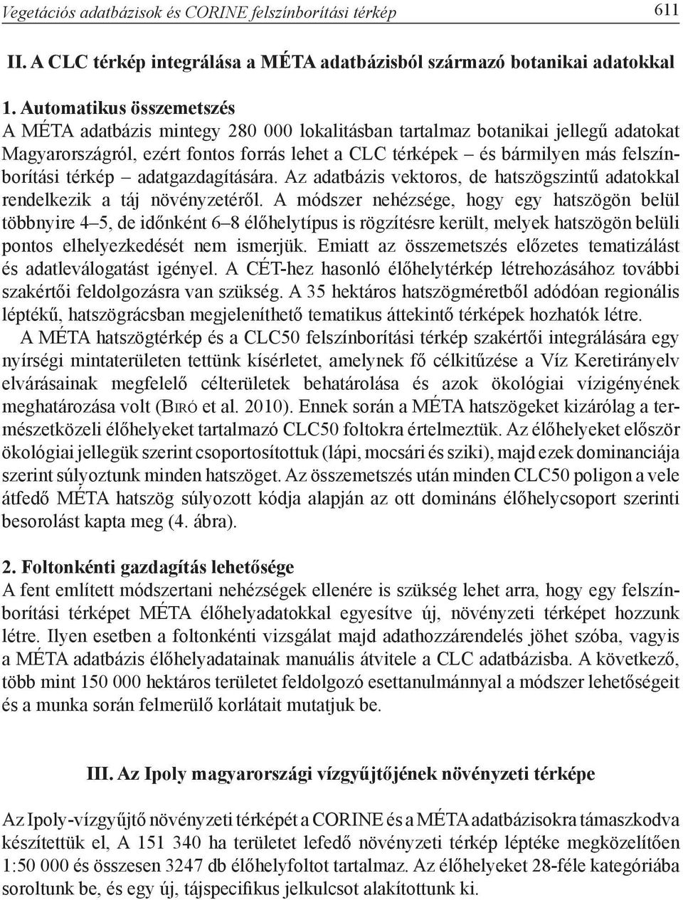 térkép adatgazdagítására. Az adatbázis vektoros, de hatszögszintű adatokkal rendelkezik a táj növényzetéről.