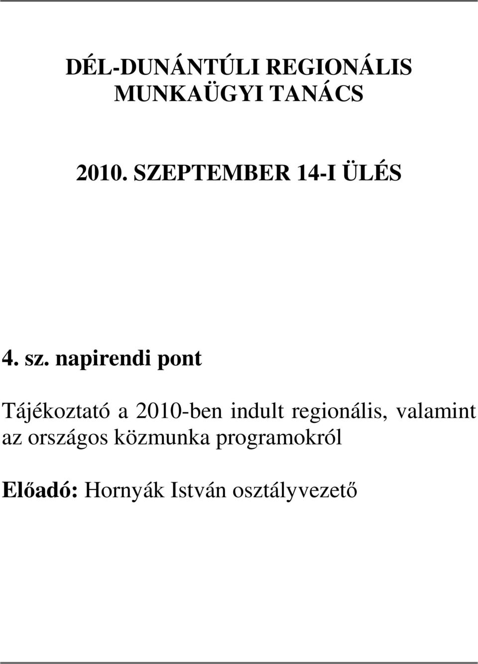 napirendi pont Tájékoztató a 2010-ben indult