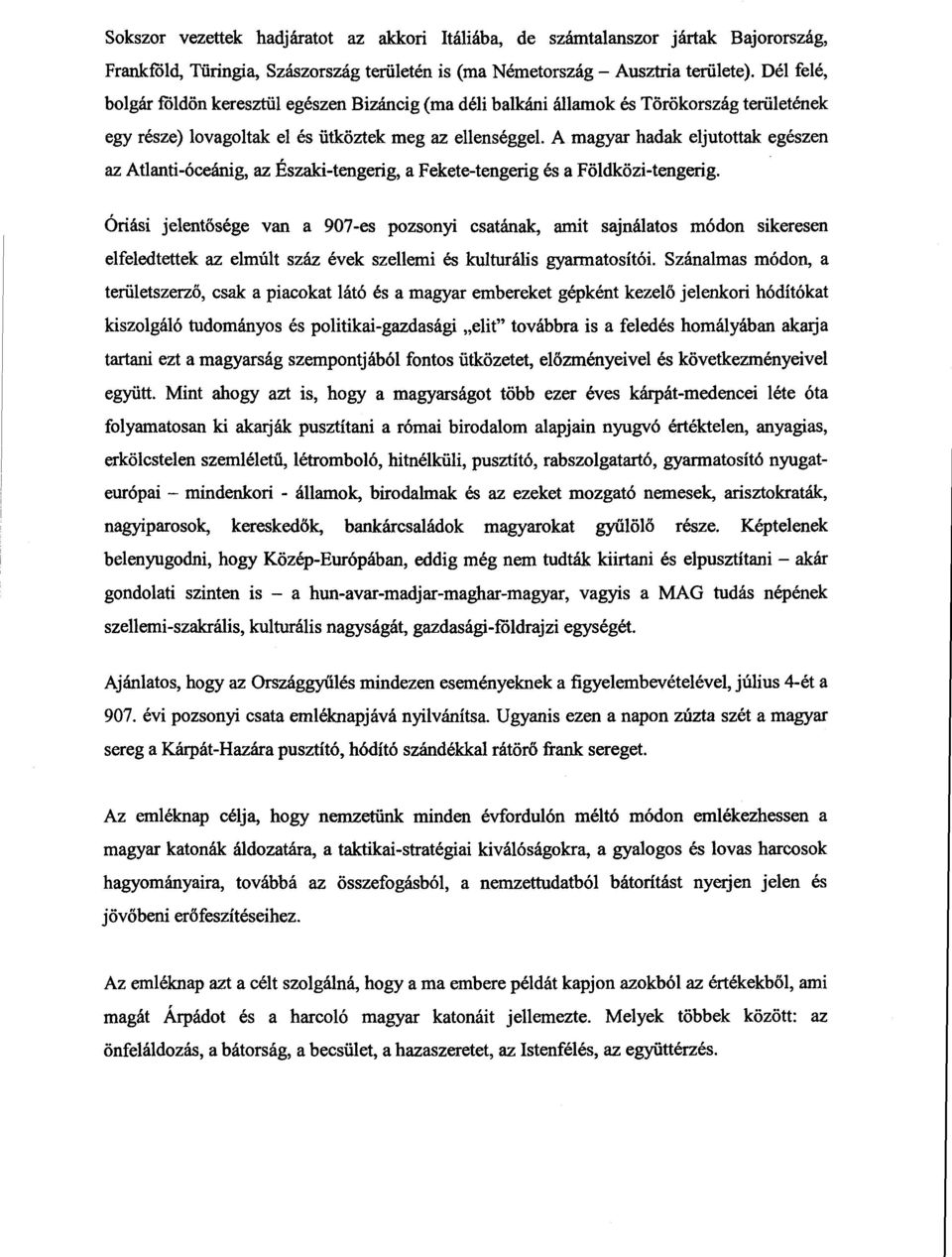 A magyar hadak eljutottak egészen az Atlanti-óceánig, az Északi-tengerig, a Fekete-tengerig és a Földközi-tengerig.