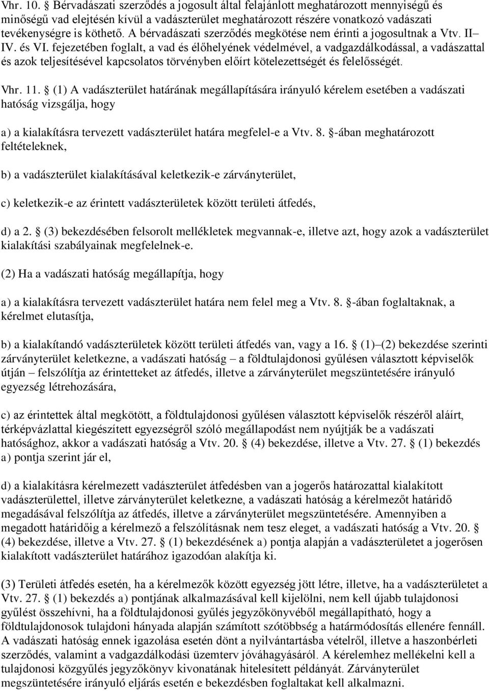 A bérvadászati szerződés megkötése nem érinti a jogosultnak a Vtv. II IV. és VI.