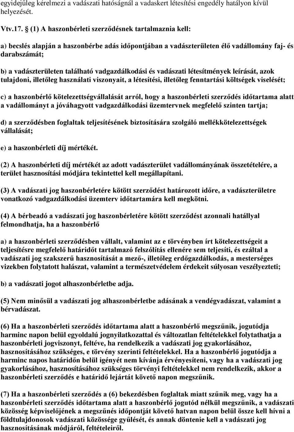 vadgazdálkodási és vadászati létesítmények leírását, azok tulajdoni, illetőleg használati viszonyait, a létesítési, illetőleg fenntartási költségek viselését; c) a haszonbérlő kötelezettségvállalását