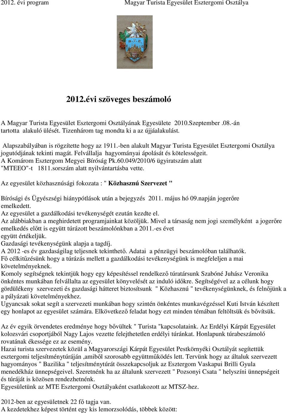 A Komárom Esztergom Megyei Bíróság Pk.60.049/2010/6 ügyiratszám alatt "MTEEO"-t 1811.sorszám alatt nyilvántartásba vette.