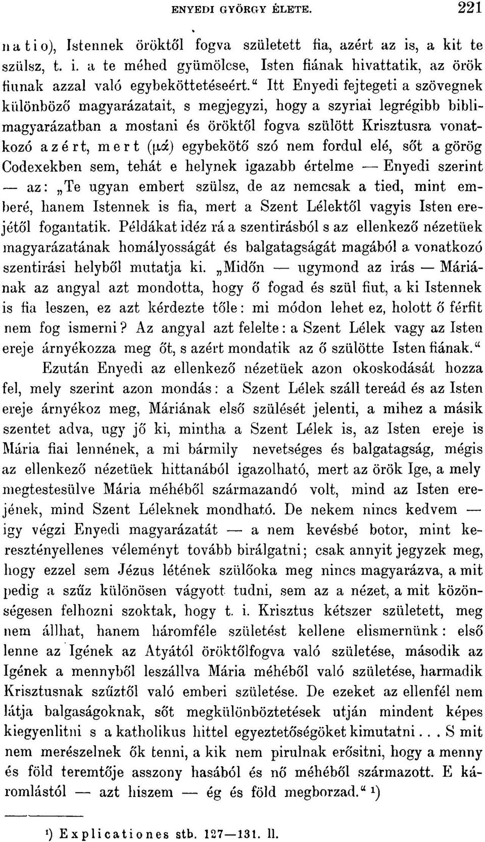 egybekötő szó nem fordul elé, sőt a görög Codexekben sem, tehát e helynek igazabb értelme Enyedi szerint az: Te ugyan embert szülsz, de az nemcsak a tied, mint emberé, hanem Istennek is fia, mert a