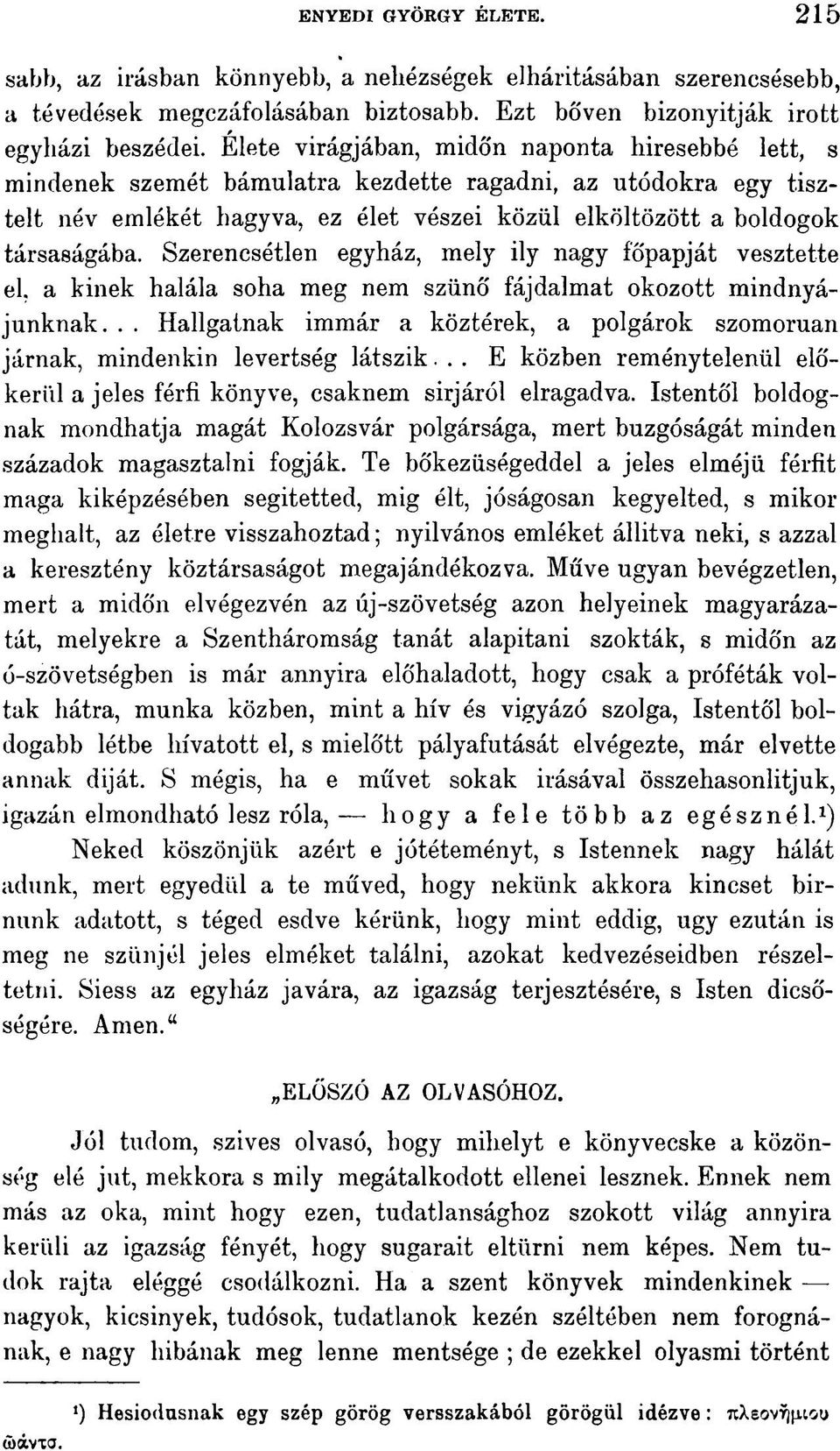 Szerencsétlen egyház, mely ily nagy főpapját vesztette el, a kinek halála soha meg nem szűnő fájdalmat okozott mindnyájunknak.