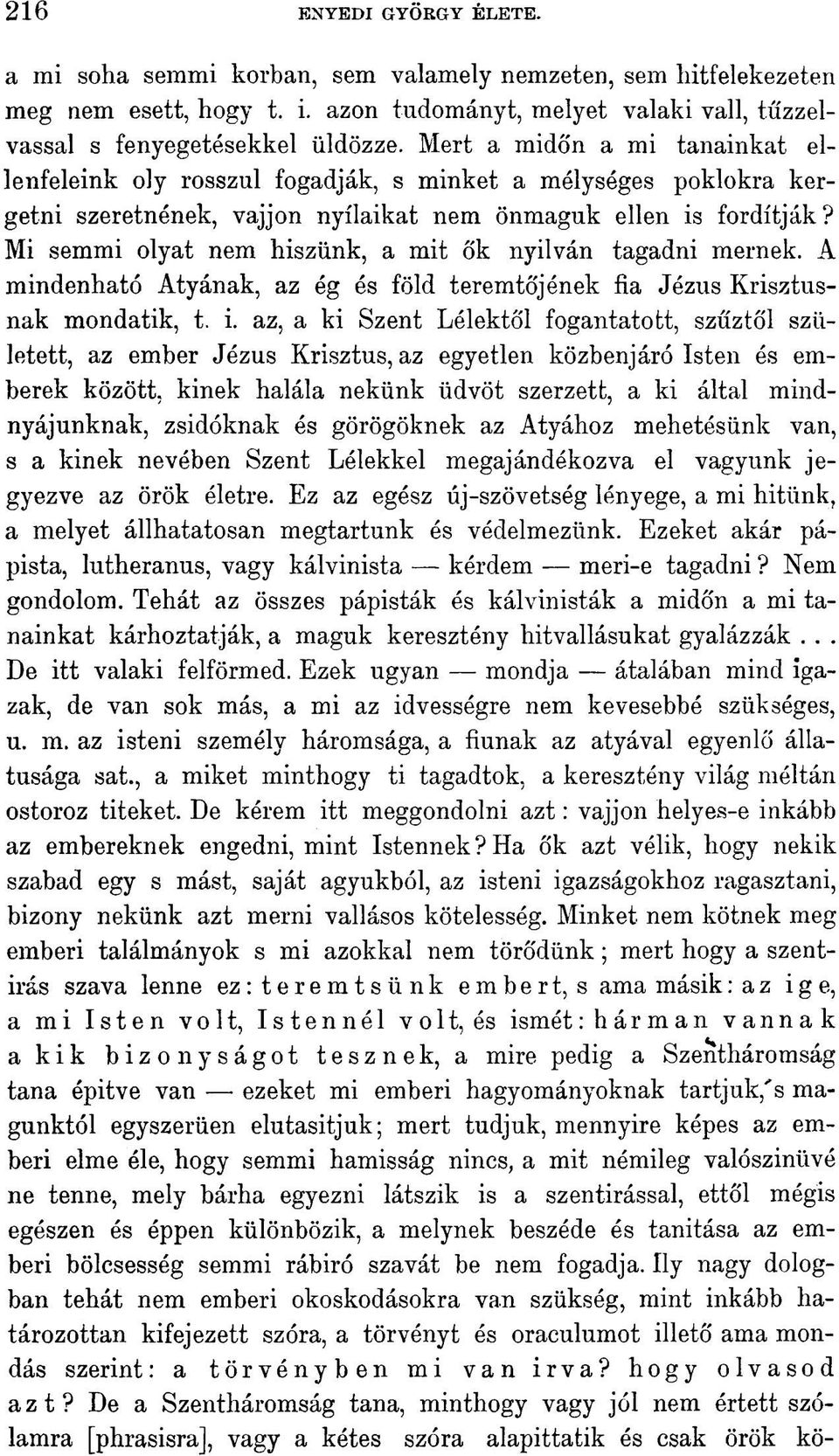 Mi semmi olyat nem hiszünk, a mit ők nyilván tagadni mernek. A mindenható Atyának, az ég és föld teremtőjének fia Jézus Krisztusnak mondatik, t. i.