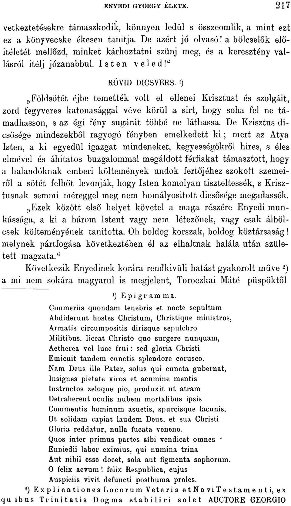 ») Földsötét éjbe temették volt el ellenei Krisztust és szolgáit, zord fegyveres katonasággal véve körül a sirt, hogy soha fel ne támadhasson, s az égi fény sugárát többé ne láthassa.