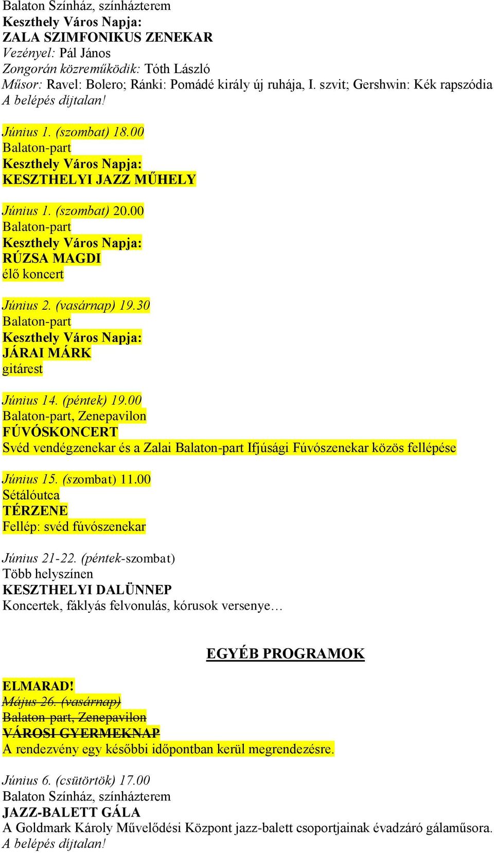 00 Balaton-part Keszthely Város Napja: RÚZSA MAGDI élő koncert Június 2. (vasárnap) 19.30 Balaton-part Keszthely Város Napja: JÁRAI MÁRK gitárest Június 14. (péntek) 19.