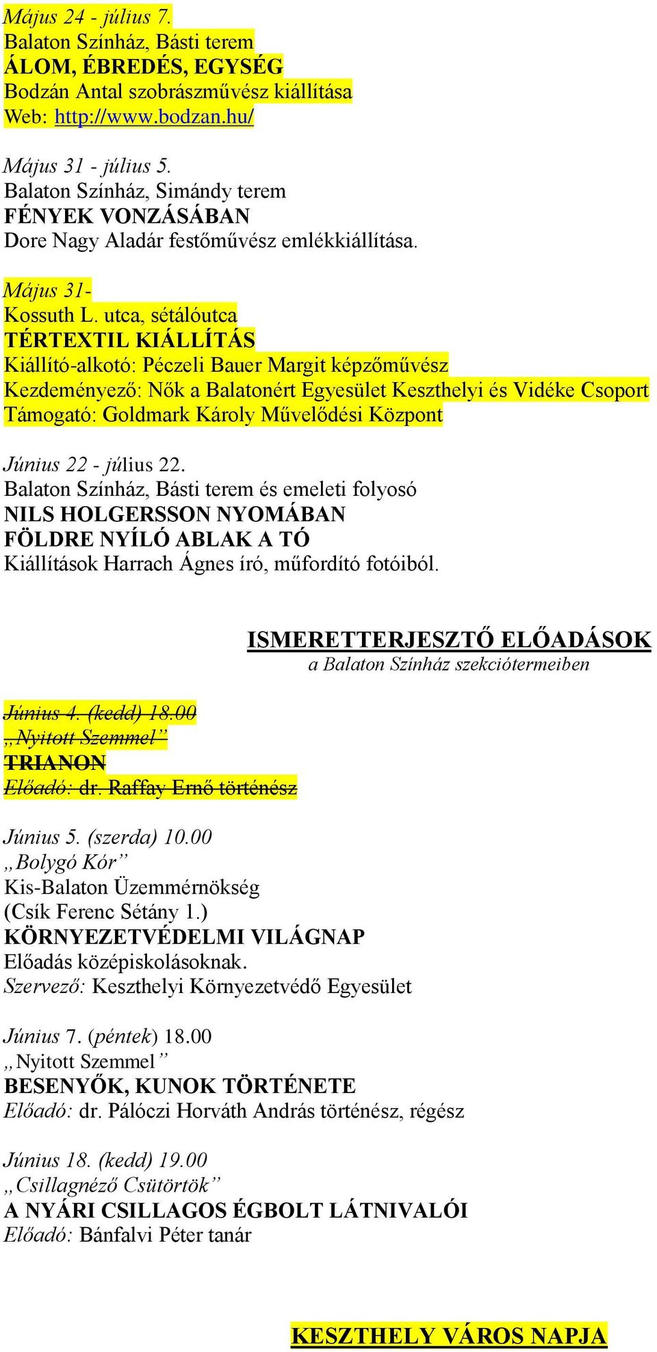 utca, sétálóutca TÉRTEXTIL KIÁLLÍTÁS Kiállító-alkotó: Péczeli Bauer Margit képzőművész Kezdeményező: Nők a Balatonért Egyesület Keszthelyi és Vidéke Csoport Támogató: Goldmark Károly Művelődési